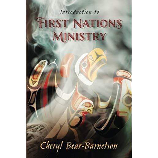 Introduction to First Nations Ministry: Centre for Pentecostal Theology Native North American Contextual Movement Series