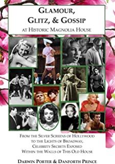 Glamour, Glitz, & Gossip at Historic Magnolia House: From the Silver Screens of Hollywood to the Lights of Broadway, Celebrity Secrets Exposed Within