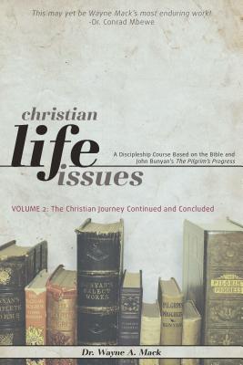Christian Life Issues Volume 2: The Christian Journey Continued and Concluded