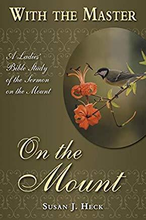 With the Master on the Mount: A Ladies' Bible Study of the Sermon on the Mount