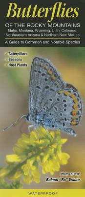 Butterflies of the Rocky Mountains Including Id, MT, UT, WY, Co, Ne. AZ & N. NM: A Guide to Common & Notable Species