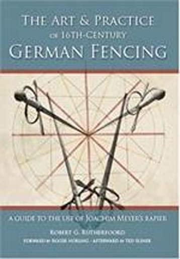 Art & Practice of 16th-Century German Fencing: A Guide to the Use of Joachim Meyer's Rappier