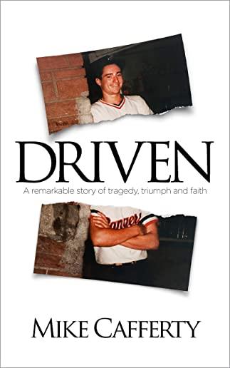 Driven: A remarkable story of tragedy, triumph and faith
