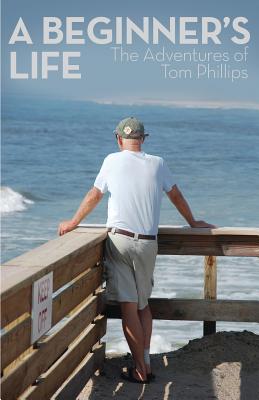 A Beginner's Life: The Adventures of Tom Phillips