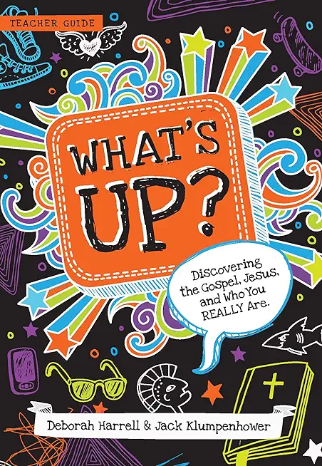 What's Up?: Discovering the Gospel, Jesus, and Who You Really Are (Teacher Guide)
