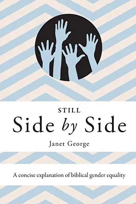 Still Side by Side: A Concise Explanation of Biblical Gender Equality