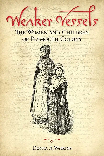 Weaker Vessels: The Women and Children of Plymouth Colony: The Women and Children of Plymouth Colony