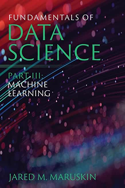 Fundamentals of Data Science Part III: Machine Learning