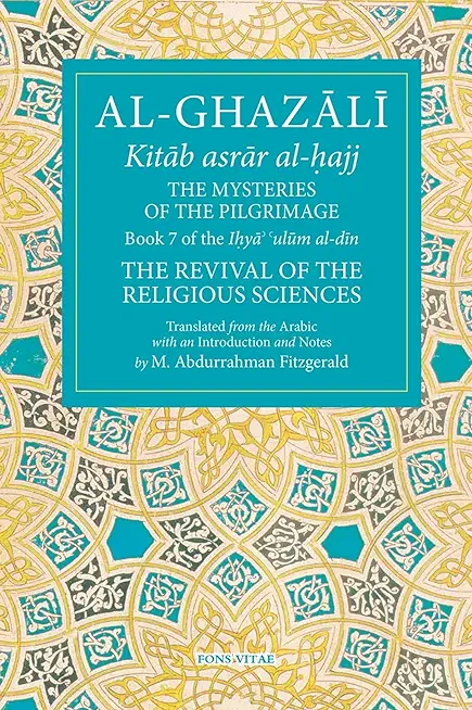 The Mysteries of the Pilgrimage, Volume 7: Book 7 of Ihya' 'ulum Al-Din, the Revival of the Religious Sciences