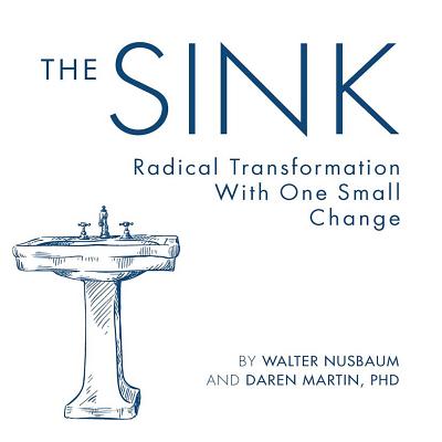 The Sink: Radical Transformation with One Small Change