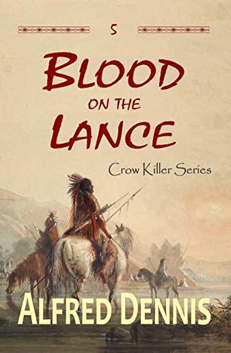 Blood on the Lance: Crow Killer Series - Book 5