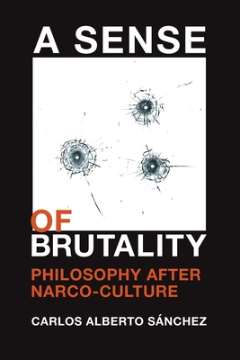 A Sense of Brutality: Philosophy After Narco-Culture