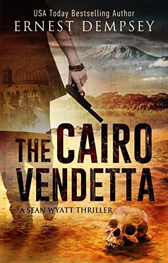 The Cairo Vendetta: A Sean Wyatt Thriller
