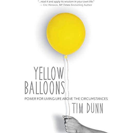 Yellow Balloons: Power for Living Life Above the Circumstances