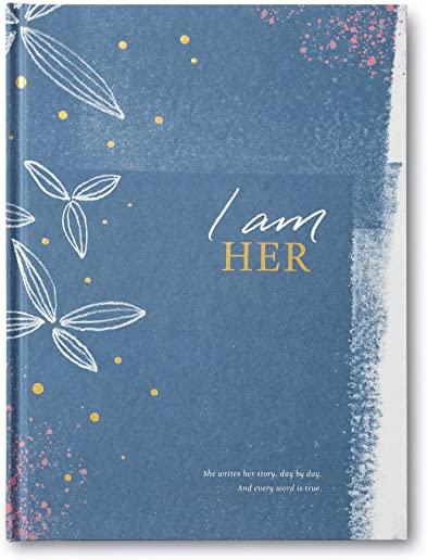 I Am Her: She Writes Her Story, Day by Day. and Every Word Is True.