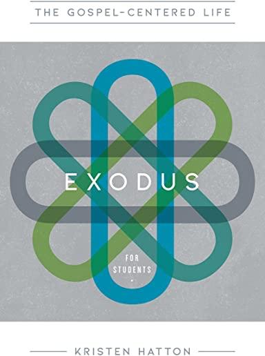 The Gospel-Centered Life in Exodus for Students: Study Guide with Leader's Notes