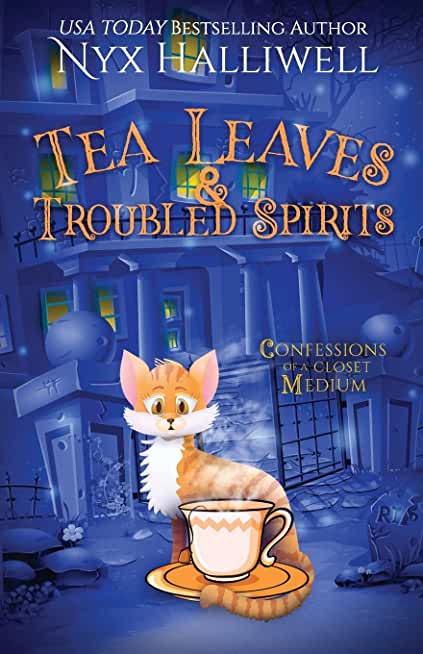 Tea Leaves & Troubled Spirits, Confessions of a Closet Medium, Book 6