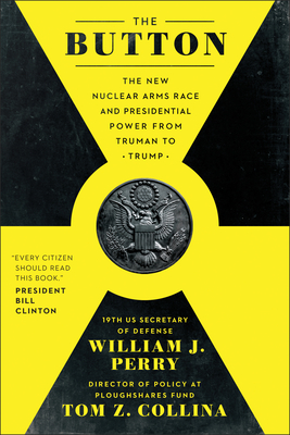 The Button: The New Nuclear Arms Race and Presidential Power from Truman to Trump