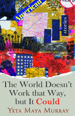 The World Doesn't Work That Way, But It Could, Volume 1: Stories