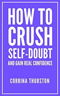 How To Crush Self-Doubt and Gain Real Confidence