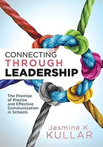 Connecting Through Leadership: The Promise of Precise and Effective Communication in Schools (an Educator's Guide to Improving Verbal and Written Com