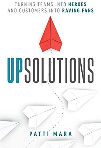 UpSolutions: Turning Teams into Heroes and Customers into Raving Fans