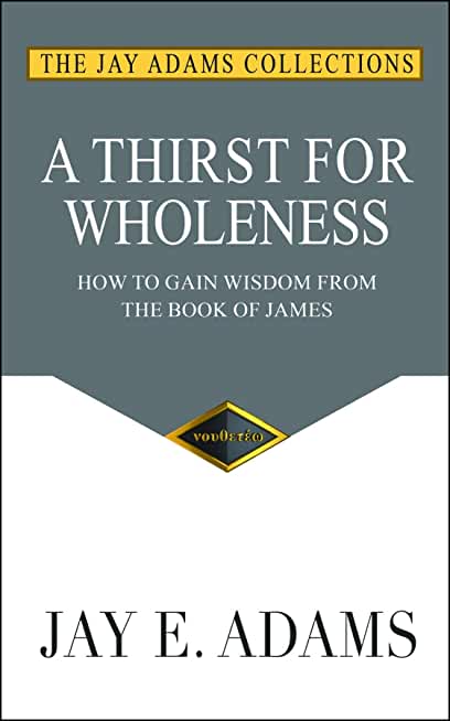 A Thirst for Wholeness: How to Gain Wisdom from the Book of James