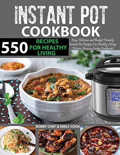 550Instant PotRecipes Cookbook: Easy, Delicious and Budget Friendly Instant Pot Recipes For Healthy Leaving (Electric Pressure Cooker Cookbook) (Insta