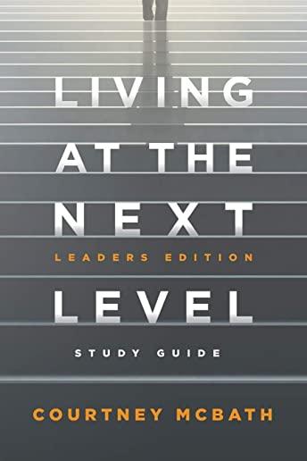 Living at The Next Level - Study Guide: Leaders Edition