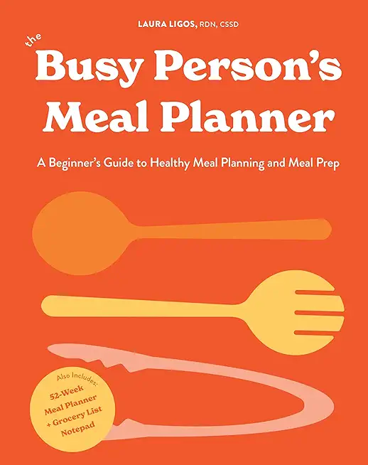 The Busy Person's Meal Planner: A Beginner's Guide to Healthy Meal Planning and Meal Prep Including 50+ Recipes and a Weekly Meal Plan/Grocery List No