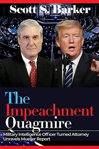 The Impeachment Quagmire: Former Military Intelligence Officer Turned Attorney Unravels Mueller Report