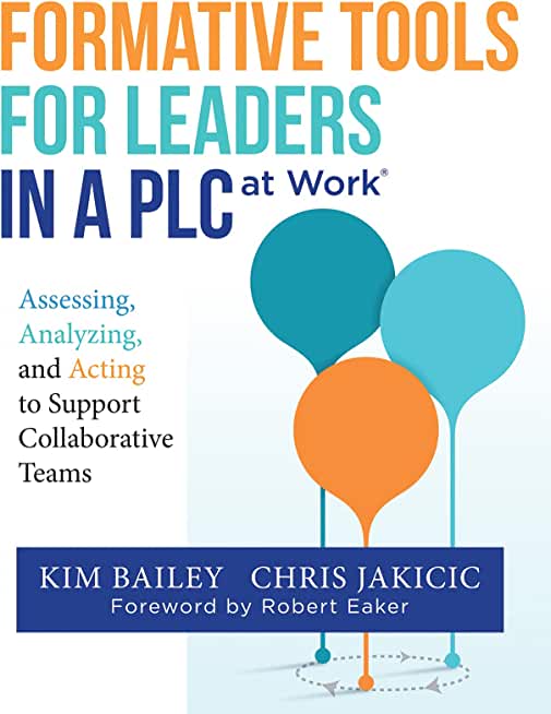Formative Tools for Leaders in a PLC at Work: Assessing, Analyzing, and Acting to Support Collaborative Teams (Implementing Effective Professional Lea