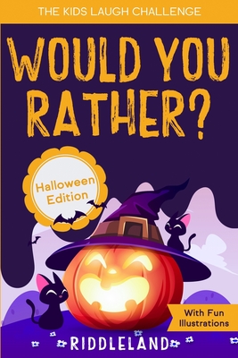 The Kids Laugh Challenge - Would You Rather? Halloween Edition: A Hilarious and Interactive Question Game Book for Boys and Girls Ages 6, 7, 8, 9, 10,