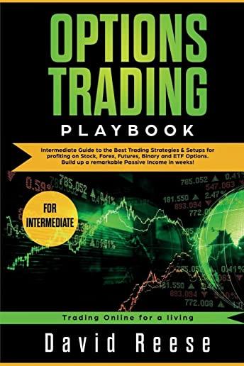 Options Trading Playbook: Intermediate Guide to the Best Trading Strategies & Setups for profiting on Stock, Forex, Futures, Binary and ETF Opti
