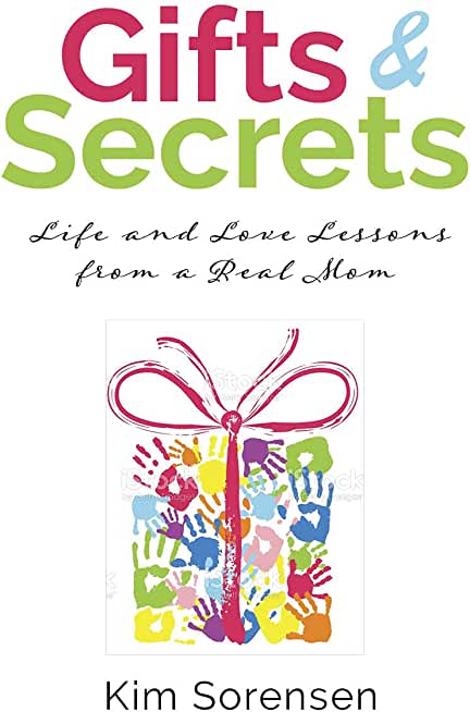 Gifts & Secrets: Life and Love Lessons from a Real Mom