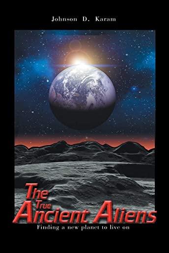 The True Ancient Aliens: Finding a New Planet to Live On: Finding a New Planet to