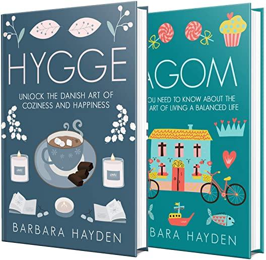 Hygge and Lagom: The Ultimate Guide to Scandinavian Ways of Living a Balanced Life Filled with Coziness and Happiness