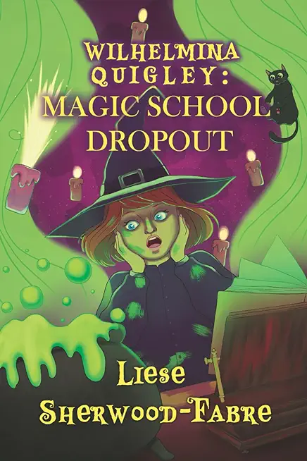 Wilhelmina Quigley: Magic School Dropout
