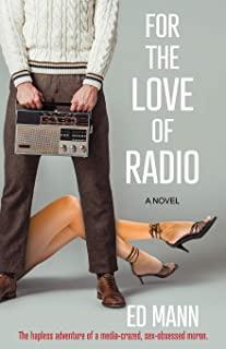 For the Love of Radio: The hapless adventure of a media-crazed, sex-obsessed moron.