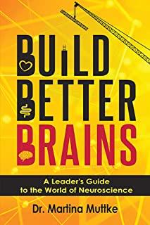 Build Better Brains: A Leader's Guide to the World of Neuroscience