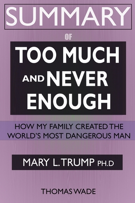 SUMMARY Of Too Much and Never Enough: How My Family Created the World's Most Dangerous Man