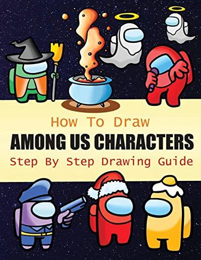 How to Draw Among Us Characters Step By Step Drawing Guide: 2-in1 Coloring Book Design, Drawing book and Colour Impostors and Crewmates For Among Us F
