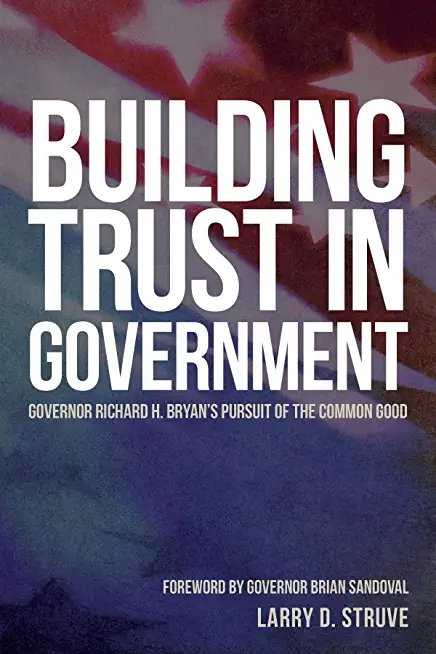 Building Trust in Government: Governor Richard H. Bryan's Pursuit of the Common Good