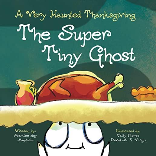 The Super Tiny Ghost: A Very Haunted Thanksgiving