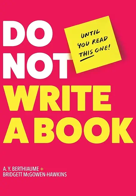 Do Not Write a Book...Until You Read This One: The Only Guide You Need to Pen, Publish, and Profit from Your Nonfiction Book