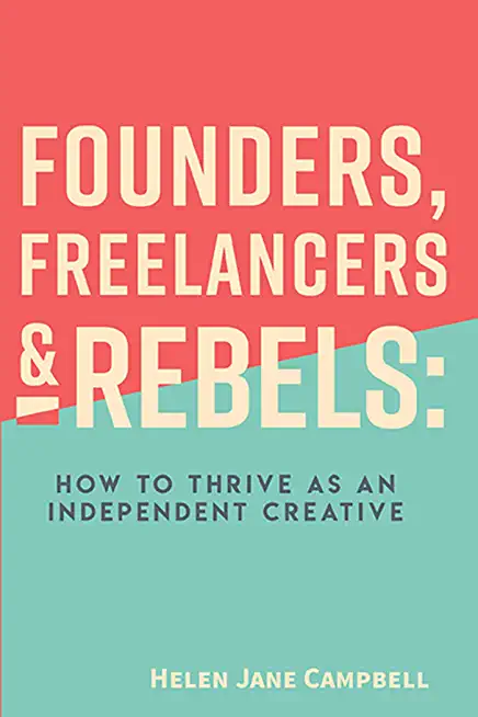 Founders, Freelancers & Rebels: How to Thrive as an Independent Creative