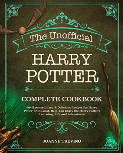 The Unofficial Harry Potter Complete Cookbook: 60+ Extraordinary & Delicious Recipes for Harry Potter Enthusiast, Help You Enjoy the Harry Potter's Le