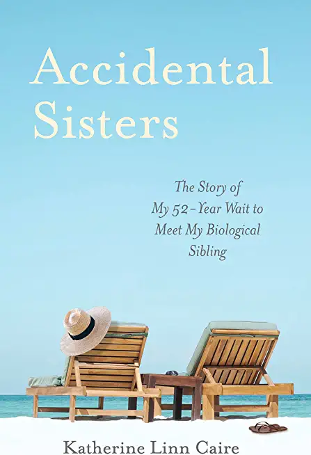 Accidental Sisters: The Story of My 52-Year Wait to Meet My Biological Sibling