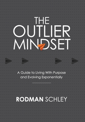 The Outlier Mindset: A Guide to Living with Purpose and Evolving Exponentially: A Guide to Living with
