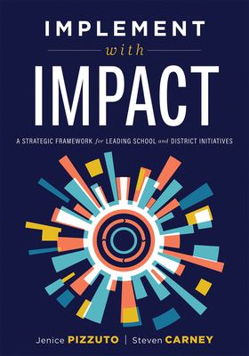 Implement with Impact: A Strategic Framework for Leading School and District Initiatives (Beat the Cost and Frustration of Implementation Gap
